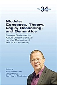 Models: Concepts, Theory, Logic, Reasoning and Semantics: Essays Dedicated to Klaus-Dieter Schewe on the Occasion of His 60th (Paperback)