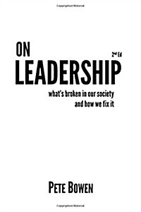 On Leadership 2nd Ed: Whats Broken in Our Society and How We Fix It (Paperback)