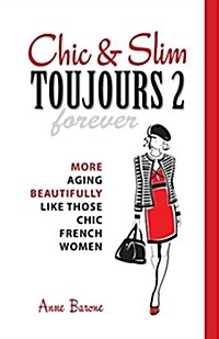 Chic & Slim Toujours 2: More Aging Beautifully Like Those Chic French Women (Paperback)