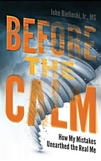 Before the Calm: How My Mistakes Unearthed the Real Me (Paperback)