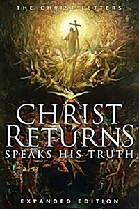 Christ Returns, Speaks His Truth: The Christ Letters (Paperback)