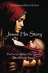Jesus: His Story: The Integrated Life of Christ (Paperback)