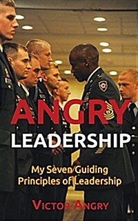 Angry Leadership: My Seven Guiding Principles of Leadership (Paperback)