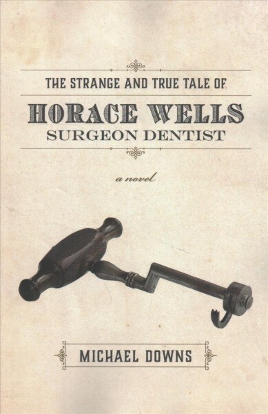The Strange and True Tale of Horace Wells, Surgeon Dentist (Paperback)