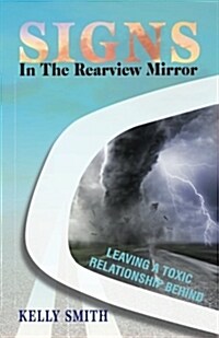 Signs in the Rearview Mirror: Leaving a Toxic Relationship Behind (Paperback)