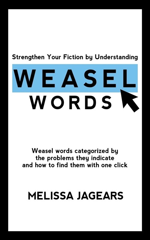 Strengthen Your Fiction by Understanding Weasel Words: Weasel Words Categorized by the Problems They Indicate and How to Find Them with One Click (Paperback)