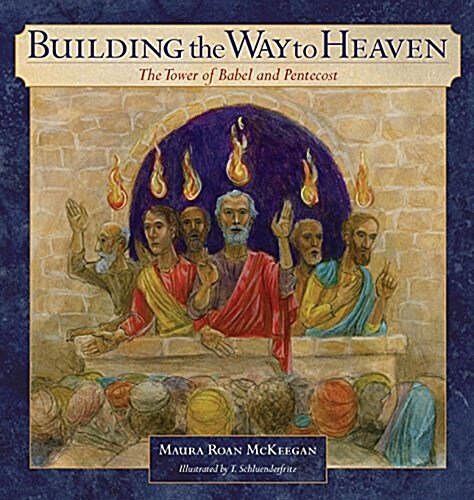 Building the Way to Heaven: The Tower of Babel and Pentecost (Hardcover)