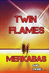 Twin Flames, Merkabas and More: A Lightworkers Story (Paperback)