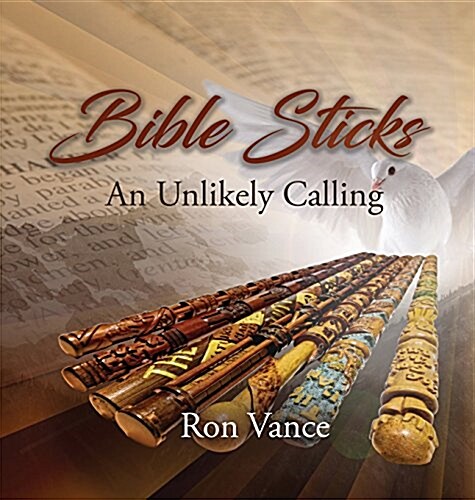 Bible Sticks: An Unlikely Calling (Hardcover)