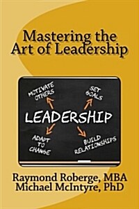 Mastering the Art of Leadership (Paperback)