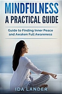 Mindfulness a Practical Guide: Guide to Finding Inner Peace and Awaken Full Awareness (Paperback)