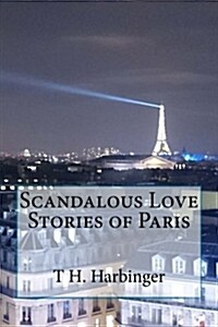 Scandalous Love Stories of Paris (Paperback)