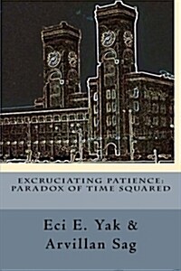 Excruciating Patience: Paradox of Time Squared: Paradox of Time Squared (Paperback)