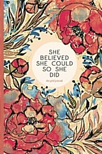 Dot Grid Journal - She Believed She Could So She Did: 6x9 Dotted Notebook, Floral Softcover (Paperback)
