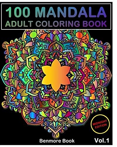 100 Mandala Midnight Edition: Adult Coloring Book 100 Mandala Images Stress Management Coloring Book for Relaxation, Meditation, Happiness and Relie (Paperback)