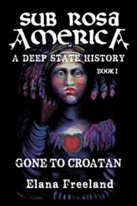 Sub Rosa America, Book I: Gone to Croatan (Paperback)