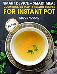 Smart Device - Smart Meal: Cookbook: 25 Tasty & Healthy Recipes for Instant Pot (Paperback)