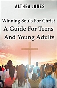 Winning Souls for Christ a Guide for Teens and Young Adults (Paperback)