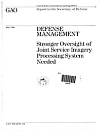 Defense Management: Stronger Oversight of Joint Service Imagery Processing System Needed (Paperback)