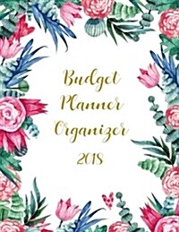 Budget Planner Organizer 2018: Weekly & Monthly Expense Tracker Organizer, Budget Planner and Financial Planner Workbook ( Bill Tracker, Expense Trac (Paperback)