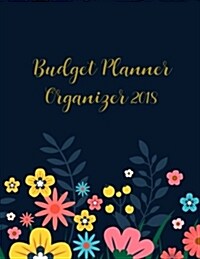 Budget Planner Organizer 2018: Weekly & Monthly Expense Tracker Organizer, Budget Planner and Financial Planner Workbook ( Bill Tracker, Expense Trac (Paperback)
