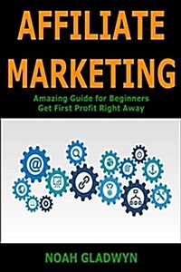 Affiliate Marketing: Amazing Guide for Beginners Get First Profit Right Away (Paperback)