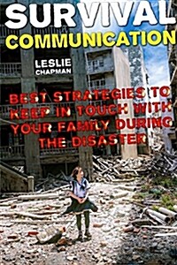 Survival Communication: Best Strategies to Keep in Touch with Your Family During the Disaster (Paperback)