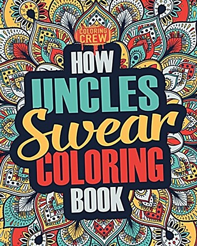 How Uncles Swear Coloring Book: A Funny, Irreverent, Clean Swear Word Uncle Coloring Book Gift Idea (Paperback)
