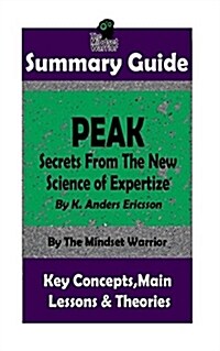 Summary: Peak: Secrets from the New Science of Expertise: By Anders Ericsson - The MW Summary Guide (Paperback)