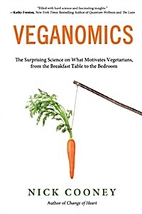 Veganomics: The Surprising Science on What Motivates Vegetarians, from the Breakfast Table to the Bedroom (Paperback)