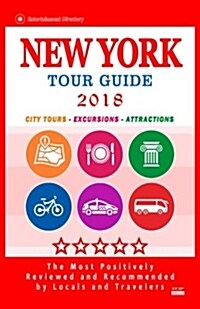 New York Tour Guide 2018: The Most Recommended Tours and Attractions in New York - City Tour Guide 2018 (Paperback)