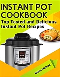 Instant Pot Cookbook: Top Tested and Delicious Instant Pot Recipes (Paperback)