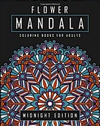 Flower Mandala Coloring Books for Adults: Midnight Edition - Floral Mandalas Coloring Book for Adults Featuring Flower Mandalas on Coloring Pages with (Paperback)