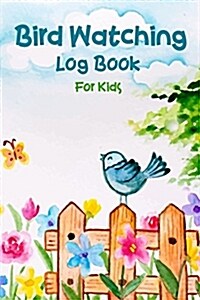 Bird Watching Log Book for Kids: Children Record Notebook Bird Watching Journal Nuture Learning Hobby (Paperback)