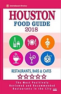 Houston Food Guide 2018: Guide to Eating in Houston City, Most Recommended Restaurants, Bars and Cafes for Tourists - Food Guide 2018 (Paperback)