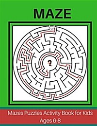 Maze Puzzles Activity Book for Kids Ages 6-8: Fun Challenging Large Print Your Children Book Travel Games (Paperback)