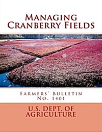 Managing Cranberry Fields: Farmers Bulletin No. 1401 (Paperback)