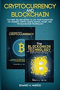 Cryptocurrency and Blockchain: Two Best Selling Books to Lay Your Foundation on Learning Crypto Assets, Digital Money and the Blockchain Technology (Paperback)