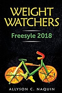 Weight Watchers Freestyle 2018: The Only Cookbook You Need in 2018 to Lose Weight Faster and Smarter (Paperback)