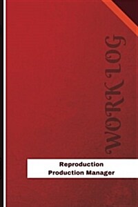 Reproduction Production Manager Work Log: Work Journal, Work Diary, Log - 126 Pages, 6 X 9 Inches (Paperback)