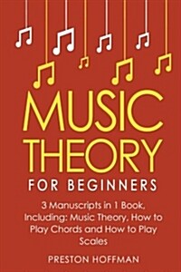 Music Theory: For Beginners - Bundle - The Only 3 Books You Need to Learn Music Theory Worksheets, Chord Theory and Scale Theory Tod (Paperback)