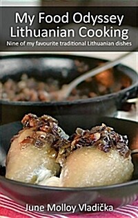 My Food Odyssey - Lithuanian Cooking : Nine of my favourite traditional Lithuanian dishes (Hardcover, Hardback ed.)