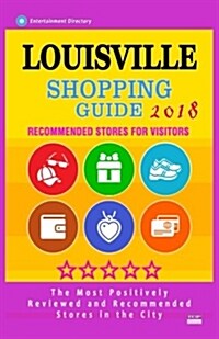 Louisville Shopping Guide 2018: Best Rated Stores in Louisville, Kentucky - Stores Recommended for Visitors, (Shopping Guide 2018) (Paperback)