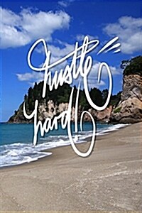 Hustle Hard: 6x9 Inch Lined Journal/Notebook Designed to Remind You to Hustle, Hustle, Hustle!! - Relaxing, Blue, Beach, Landscape, (Paperback)