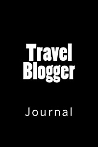 Travel Blogger: Journal, 150 Lined Pages, Softcover, 6 X 9 (Paperback)