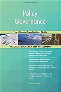 Policy Governance: The Ultimate Step-By-Step Guide (Paperback)