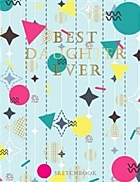 Best Daughter Ever Sketchbook: Blank Sketchbook Draw and Paint, Daughter Gift from Mother, 100 Blank Pages, 8.5 X 11 Inches (Sketchbooks for Kids and (Paperback)