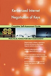 Kerberized Internet Negotiation of Keys: Complete Self-Assessment Guide (Paperback)
