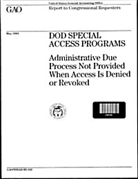 Dod Special Access Programs: Administrative Due Process Not Provided When Access Is Denied or Revoked (Paperback)
