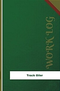 Track Oiler Work Log: Work Journal, Work Diary, Log - 126 Pages, 6 X 9 Inches (Paperback)